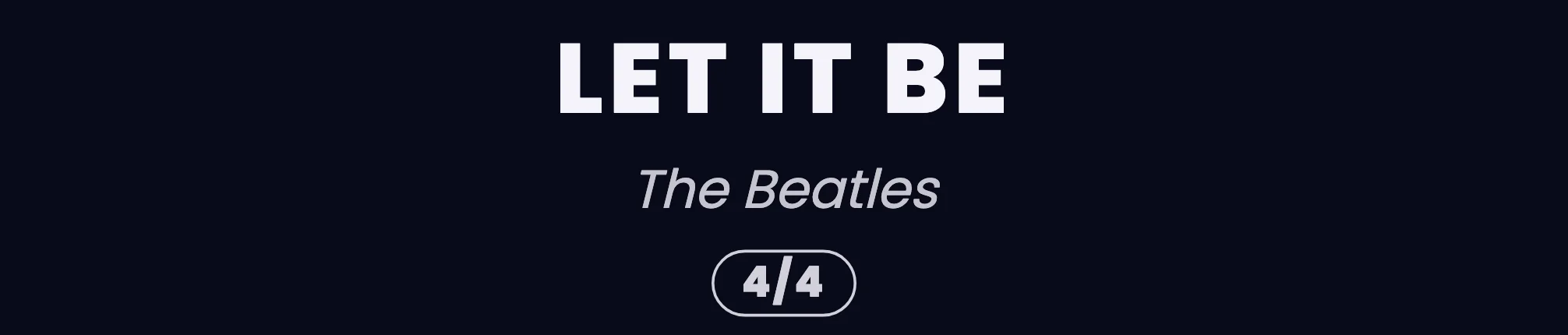 The top of a score, Starry Night theme: the title LET IT BE in capitals, the author The Beatles in italics, and below it a rounded “4/4” pill.