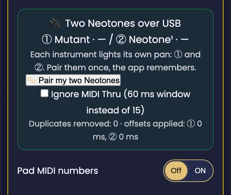 The “Two Neotones over USB” panel in Midi connect, Starry Night theme. It reads “① Mutant · — / ② Neotone¹ · —”, then “Each instrument lights its own pan: ① and ②. Pair them once, the app remembers.”, the “Pair my two Neotones” button, an “Ignore MIDI Thru (60 ms window instead of 15)” checkbox and the line “Duplicates removed: 0 · offsets applied: ① 0 ms, ② 0 ms”. Below, the “Pad MIDI numbers” setting, Off.